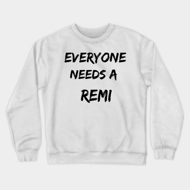 Remi Name Design Everyone Needs A Remi Crewneck Sweatshirt by Alihassan-Art